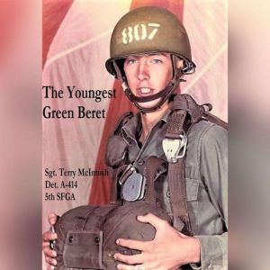 The Youngest Green Beret: Real people, real combat, espionage, and conflict in the Mekong Delta 1969, Terry McIntosh