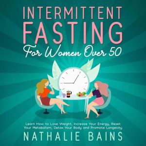 Intermittent Fasting for Women Over 50, Nathalie Bains