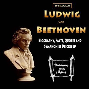Ludwig von Beethoven: Biography, Facts, Quotes and Symphonies Described, Kelly Mass