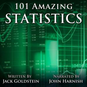 101 Amazing Statistics: Incredible Facts to Make You Think, Jack Goldstein