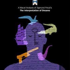 A Macat Analysis of Sigmund Freud's The Interpretation of Dreams, William J. Jenkins
