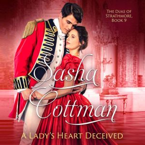 A Lady's Heart Deceived: A Regency Historical Romance, Sasha Cottman