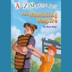 A to Z Mysteries: The Unwilling Umpire, Ron Roy