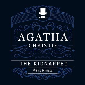 The Kidnapped Prime Minister (Part of the Hercule Poirot Series), Agatha Christie