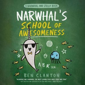 Narwhal's School of Awesomeness (A Narwhal and Jelly Book #6), Ben Clanton