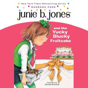 Junie B. Jones & the Yucky Blucky Fruitcake: Junie B. Jones #5, Barbara Park