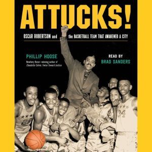 Attucks!: Oscar Robertson and the Basketball Team That Awakened a City, Phillip Hoose