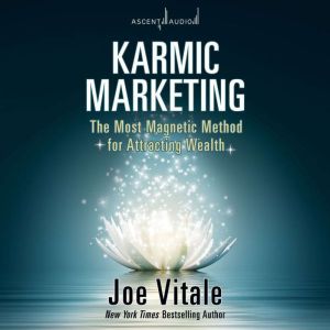Karmic Marketing: How Giving Leads to Success, Joe Vitale