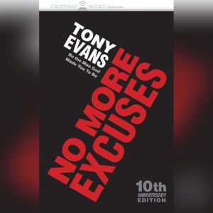 No More Excuses: Be the Man God Made You To Be, Anthony A Evans