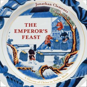 The Emperor's Feast: 'A tasty portrait of a nation' –Sunday Telegraph, Jonathan Clements