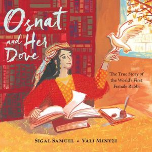 Osnat and Her Dove: The True Story of the World's First Female Rabbi, Sigal Samuel