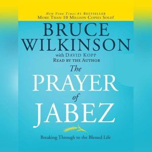 The Prayer of Jabez: Breaking Through to the Blessed Life, Bruce Wilkinson