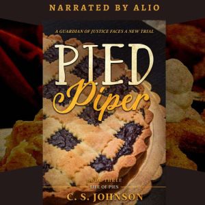 Pied Piper (Life of Pies, #3): A Guardian of Justice Faces a New Trial, C. S. Johnson