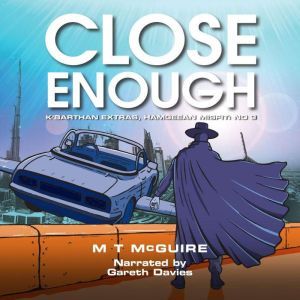 Close Enough, M T McGuire