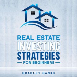 Real Estate Investing Strategies For Beginners, Bradley Banks