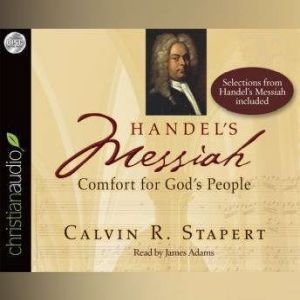 Handel's Messiah: Comfort for God's People, Calvin R. Stapert