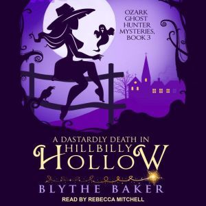 A Dastardly Death in Hillbilly Hollow, Blythe Baker