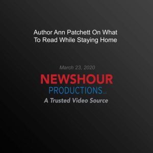 Author Ann Patchett On What To Read While Staying Home, PBS NewsHour