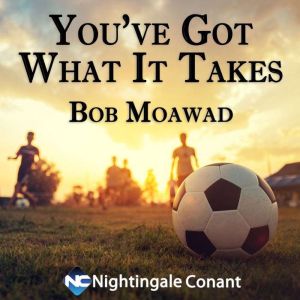 You've Got What It Takes: For Ages 10 to 13, Bob Moawad