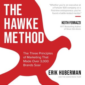 The Hawke Method: The Three Principles of Marketing that Made Over 3,000 Brands Soar, Erik Huberman