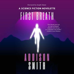 First Breath: A Science Fiction Novelette, Addison Smith