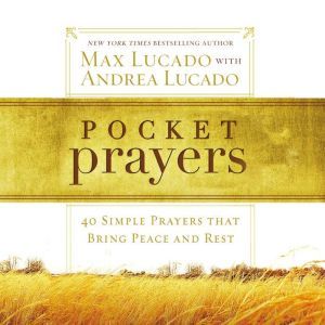 Pocket Prayers: 40 Simple Prayers that Bring Peace and Rest, Max Lucado