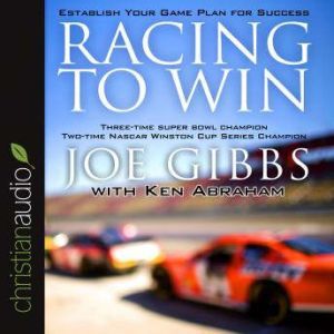 Racing to Win: Establish Your Game Plan for Success, Joe Gibbs