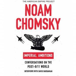 Imperial Ambitions: Conversations on the Post-9/11 World, Noam Chomsky