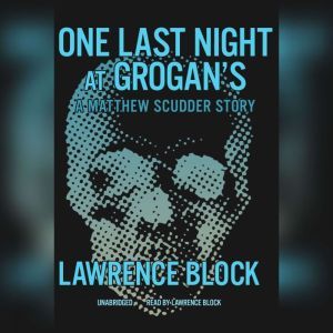 One Last Night at Grogans: A Matthew Scudder Story, Lawrence Block