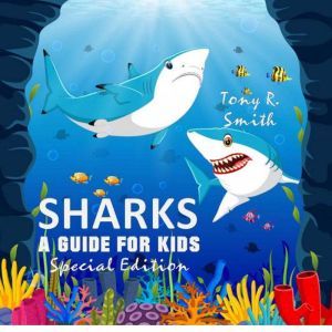 Sharks: A Guide for Kids (Special Edition), Tony R. Smith