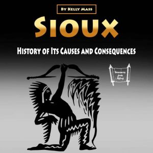 Sioux: History of Its Causes and Consequences, Kelly Mass