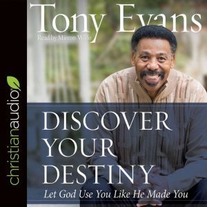 Discover Your Destiny: Let God Use You Like He Made You, Tony Evans
