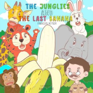 The Junglies and the Last Banana: A Junglies story, Francois Keyser