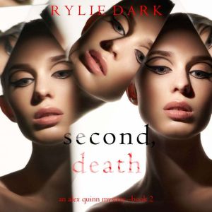 Second, Death (An Alex Quinn Suspense ThrillerBook Two), Rylie Dark