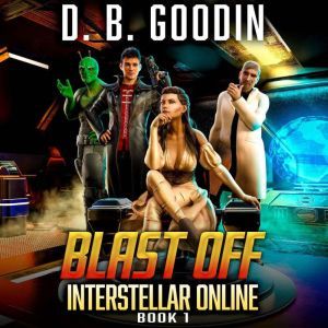 Blast Off: A Fun Science Fiction LitRPG Adventure, D. B. Goodin