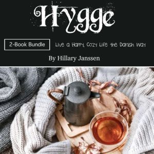 Hygge: Live a Happy, Cozy Life the Danish Way, Hillary Janssen