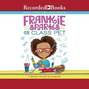 Frankie Sparks and the Class Pet, Megan Frazer Blakemore
