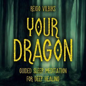 Your Dragon: Guided Sleep Meditation For Deep Healing, Reigo Vilbiks