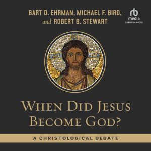 When Did Jesus Become God?: A Christological Debate, Michael F. Bird