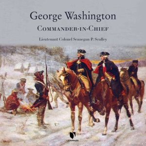 George Washington: Commander-in-Chief, Sean Sculley