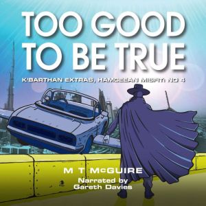 Too Good To Be True, M T McGuire