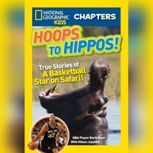 Hoops to Hippos!: True Stories of a Basketball Star on Safari, Boris Diaw