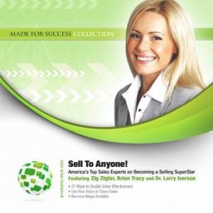 Sell to Anyone!: Americas Top Sales Experts on Becoming a Selling Superstar, Made for Success