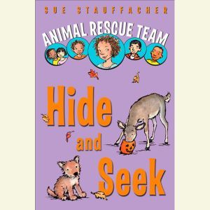 Animal Rescue Team: Hide and Seek: Book 3, Sue Stauffacher