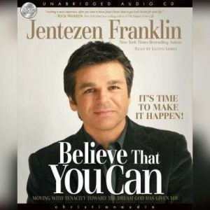 Believe That You Can: Moving with tenacity toward the dream God has Given you, Jentezen Franklin