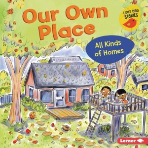 Our Own Place: All Kinds of Homes, Lisa Bullard