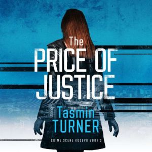 The Price of Justice: Crime Scene Kosovo, Tasmin Turner