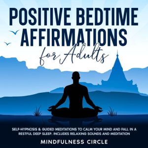 Positive Bedtime Affirmations for Adults: Self-Hypnosis & Guided Meditations to Calm Your Mind and Fall in a Restful Deep Sleep. Includes Relaxing Sounds and Meditation, Mindfulness Circle