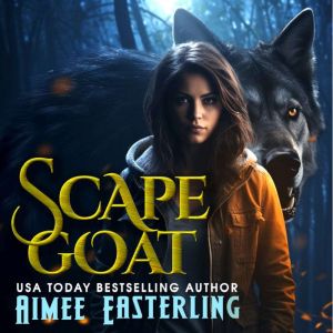 Scapegoat: A Standalone Romantic Werewolf Adventure, Aimee Easterling