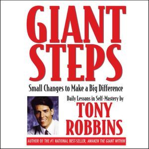 Giant Steps: Small Changes to Make a Big Difference, Tony Robbins